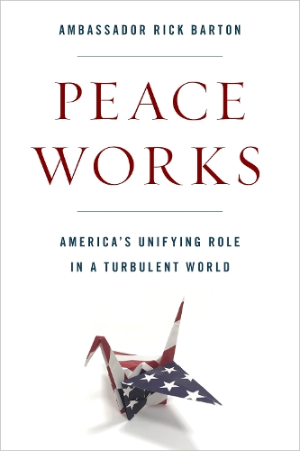 Бумажная книга «Peace Works: America's Unifying Role in a Turbulent World», автор Фредерик Д. Бартон - фото №1