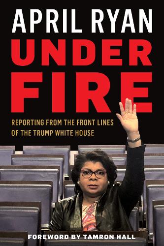 Бумажная книга «Under Fire: Reporting from the Front Lines of the Trump White House», автор Эйприл Райан - фото №1
