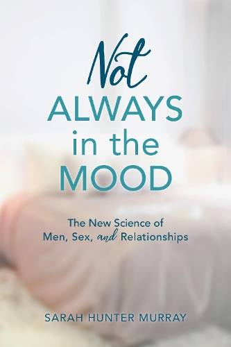 Бумажная книга «Not Always in the Mood: The New Science of Men, Sex, and Relationships», автор Сара Хантер Мюррей - фото №1
