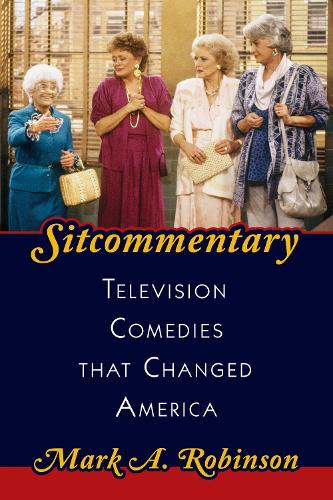 Бумажная книга «Sitcommentary: Television Comedies That Changed America», автор Марк А. Робинсон - фото №1