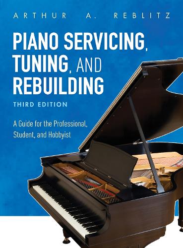 Бумажная книга «Piano Servicing, Tuning, and Rebuilding: A Guide for the Professional, Student, and Hobbyist», автор Артур А. Реблиц - фото №1