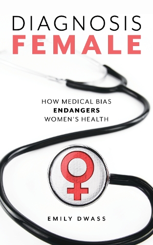 Бумажная книга «Diagnosis Female: How Medical Bias Endangers Women's Health», автор Эмили Двасс - фото №1
