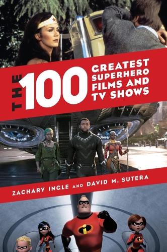 Паперова книга «The 100 Greatest Superhero Films and TV Shows», авторів Девід М. Сутера, Закарі Інгл - фото №1
