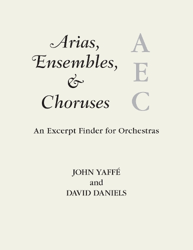 Бумажная книга «Arias, Ensembles, & Choruses: An Excerpt Finder for Orchestras», авторов Дэвид Дэниелс, Джон Яффе - фото №1