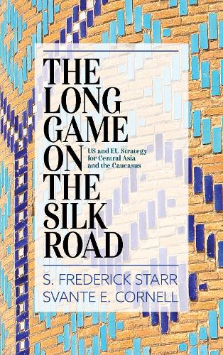 Бумажная книга «The Long Game on the Silk Road: US and EU Strategy for Central Asia and the Caucasus», автор Стивен Фредерик Старр - фото №1