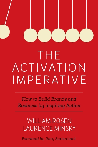 Бумажная книга «The Activation Imperative: How to Build Brands and Business by Inspiring Action», авторов Лоуренс Минский, Уильям Розен - фото №1