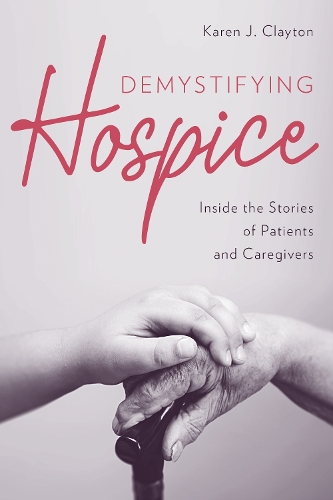 Бумажная книга «Demystifying Hospice: Inside the Stories of Patients and Caregivers», автор Карен Дж. Клейтон - фото №1