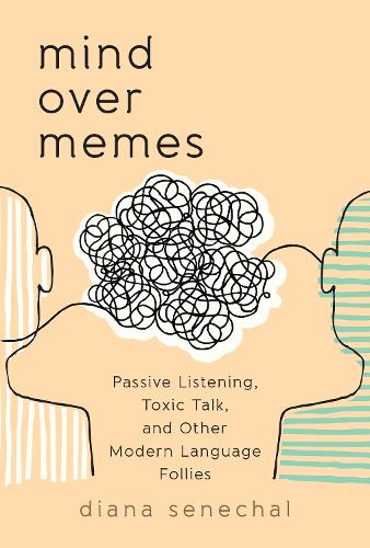 Паперова книга «Mind over Memes: Passive Listening, Toxic Talk, and Other Modern Language Follies», автор Діана Сенешаль - фото №1