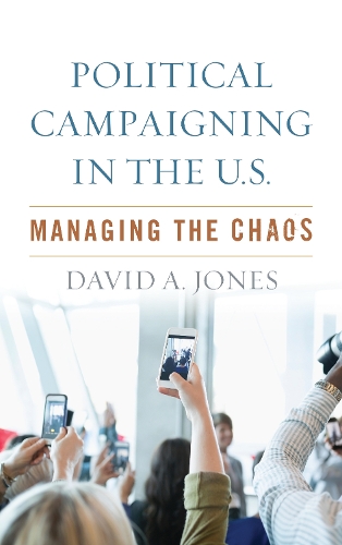 Бумажная книга «Political Campaigning in the U.S.: Managing the Chaos», автор Дэвид А. Джонс - фото №1