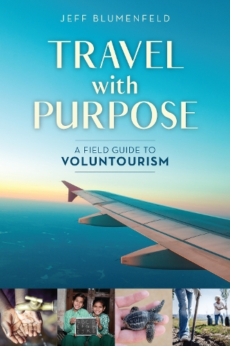 Бумажная книга «Travel with Purpose: A Field Guide to Voluntourism», автор Джефф Блюменфельд - фото №1
