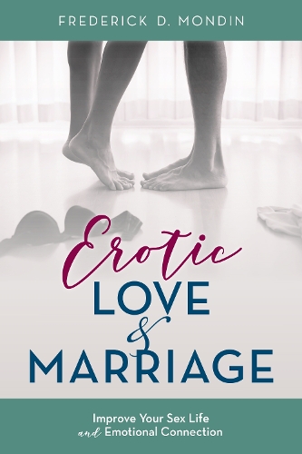 Паперова книга «Erotic Love and Marriage: Improving Your Sex Life and Emotional Connection», автор Фредерік Д. Мондін - фото №1
