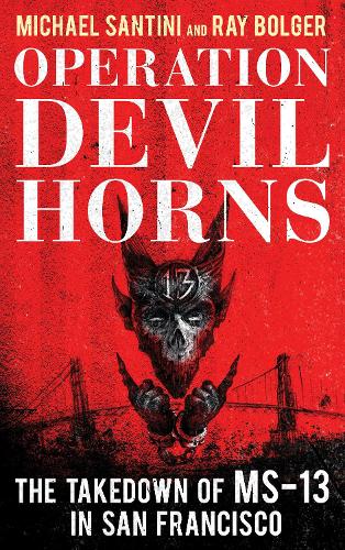 Паперова книга «Operation Devil Horns: The Takedown of MS-13 in San Francisco», авторів Майкл Сантіні, Рей Болджер - фото №1