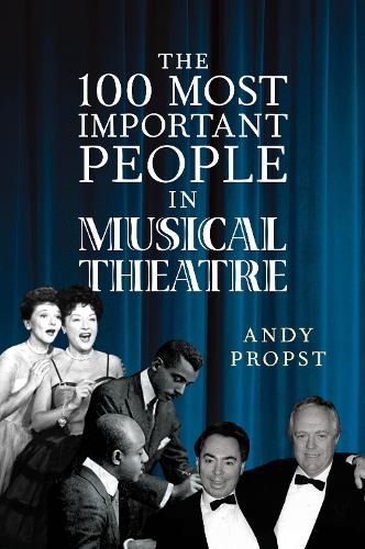 Паперова книга «The 100 Most Important People in Musical Theatre», автор Енді Пропст - фото №1