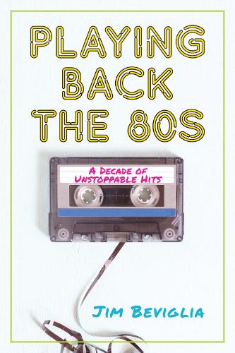 Бумажная книга «Playing Back the 80s: A Decade of Unstoppable Hits», автор Джим Бевилья - фото №1