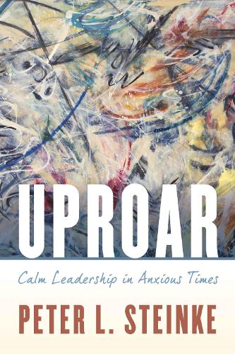 Паперова книга «Uproar: Calm Leadership in Anxious Times», автор Пітер Л. Штайнке - фото №1