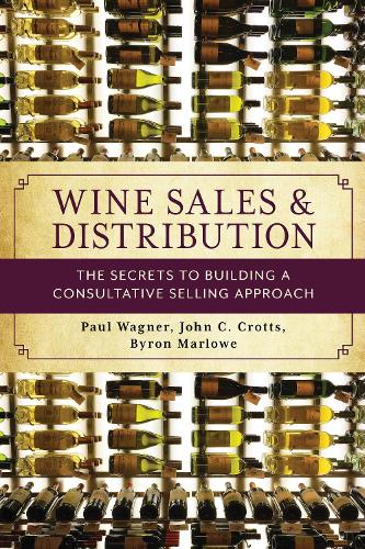 Бумажная книга «Wine Sales and Distribution: The Secrets to Building a Consultative Selling Approach», авторов Байрон Марлоу, Джон К. Кроттс, Пол Вагнер - фото №1