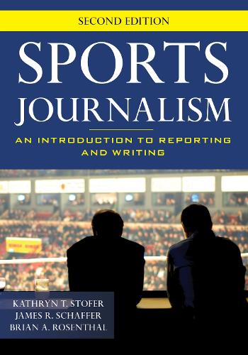 Бумажная книга «Sports Journalism: An Introduction to Reporting and Writing», авторов Брайан А. Розенталь, Джеймс Р. Шаффер, Кэтрин Т. Стофер - фото №1