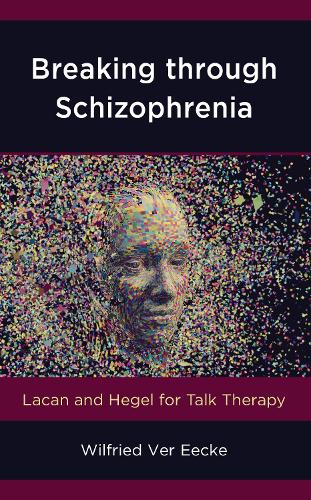 Бумажная книга «Breaking through Schizophrenia: Lacan and Hegel for Talk Therapy», автор Вильфрид Вер Икке - фото №1