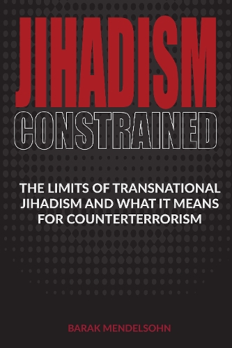 Бумажная книга «Jihadism Constrained: The Limits of Transnational Jihadism and What It Means for Counterterrorism», автор Барак Мендельсон - фото №1