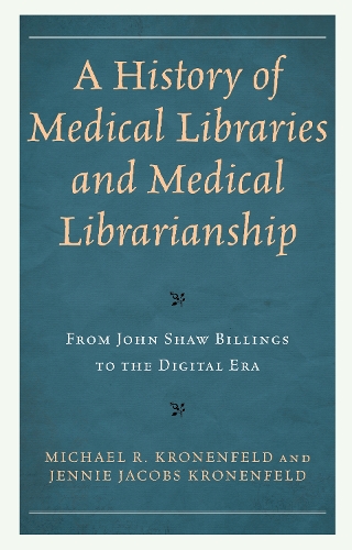Бумажная книга «A History of Medical Libraries and Medical Librarianship: From John Shaw Billings to the Digital Era», авторов Дженни Джейкобс Кроненфельд, Майкл Р. Кроненфельд - фото №1
