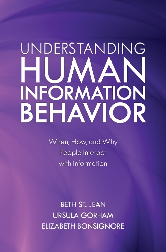 Бумажная книга «Understanding Human Information Behavior: When, How, and Why People Interact with Information», авторов Бет Сен-Жан, Элизабет Бонсигнор, Урсула Горхэм - фото №1