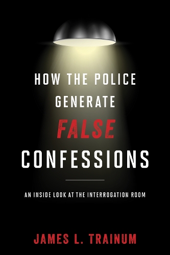 Бумажная книга «How the Police Generate False Confessions: An Inside Look at the Interrogation Room», автор Джеймс Л. Трейнум - фото №1