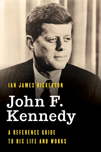 Бумажная книга «John F. Kennedy: A Reference Guide to His Life and Works», автор Ян Джеймс Бикертон - фото №1