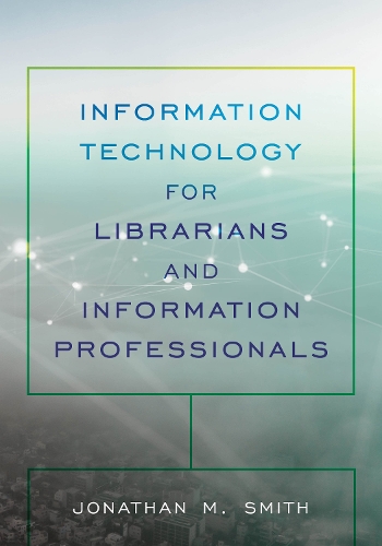 Бумажная книга «Information Technology for Librarians and Information Professionals», автор Джонатан М. Смит - фото №1