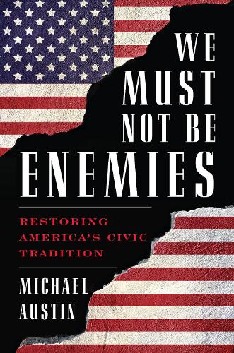 Паперова книга «We Must Not Be Enemies: Restoring America's Civic Tradition», автор Майкл Остін - фото №1