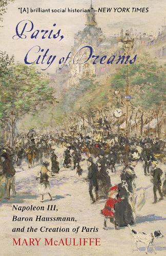 Бумажная книга «Paris, City of Dreams: Napoleon III, Baron Haussmann, and the Creation of Paris», автор Мэри Маколифф - фото №1