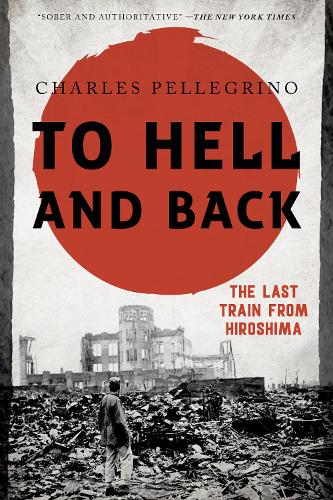 [object Object] «To Hell and Back: The Last Train from Hiroshima», автор Чарльз Пеллегрино - фото №1