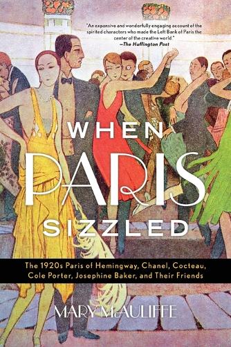 Бумажная книга «When Paris Sizzled: The 1920s Paris of Hemingway, Chanel, Cocteau, Cole Porter, Josephine Baker, and Their Friends», автор Мэри Маколифф - фото №1
