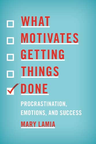Бумажная книга «What Motivates Getting Things Done: Procrastination, Emotions, and Success», автор Мэри Ламия - фото №1
