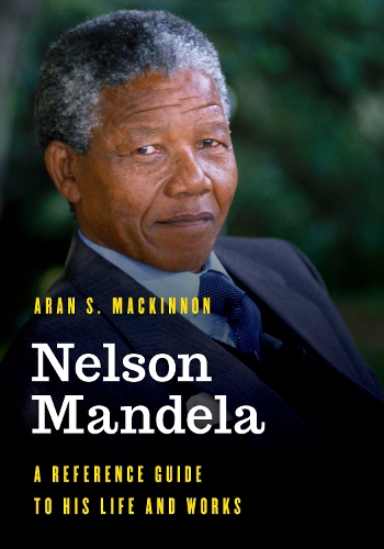 Бумажная книга «Nelson Mandela: A Reference Guide to His Life and Works», автор Аран С. Маккиннон - фото №1