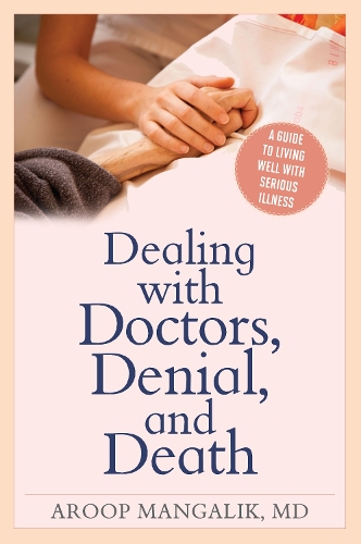 Паперова книга «Dealing with Doctors, Denial, and Death: A Guide to Living Well with Serious Illness», автор Аруп Мангалік - фото №1