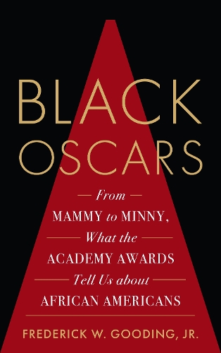 Бумажная книга «Black Oscars: From Mammy to Minny, What the Academy Awards Tell Us about African Americans», автор Фредерик Гудинг-младший - фото №1