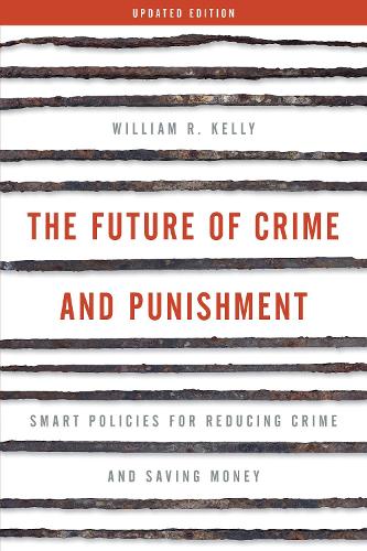 Бумажная книга «The Future of Crime and Punishment: Smart Policies for Reducing Crime and Saving Money», автор Уильям Р. Келли - фото №1