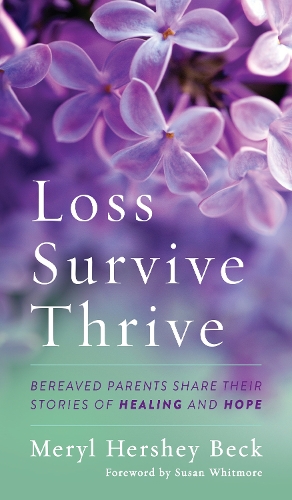 Бумажная книга «Loss, Survive, Thrive: Bereaved Parents Share Their Stories of Healing and Hope», автор Мерил Херши Бек - фото №1