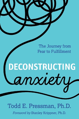 Бумажная книга «Deconstructing Anxiety: The Journey from Fear to Fulfillment», автор Тодд Э. Прессман - фото №1