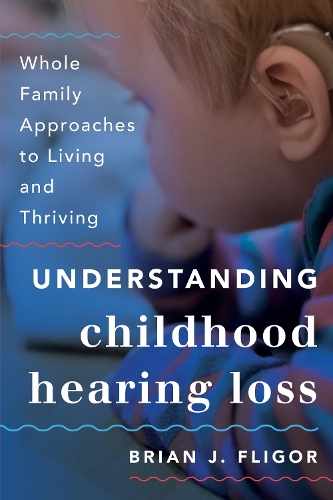 Бумажная книга «Understanding Childhood Hearing Loss: Whole Family Approaches to Living and Thriving», автор Брайан Дж. Флигор - фото №1