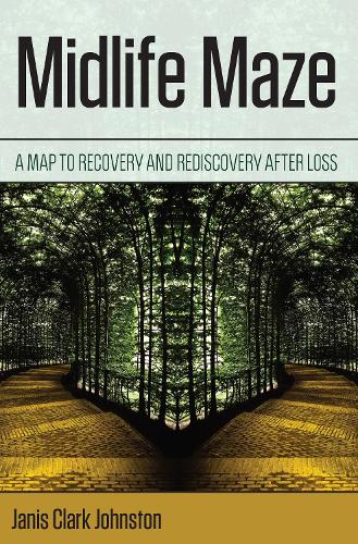 Бумажная книга «Midlife Maze: A Map to Recovery and Rediscovery after Loss», автор Дженис Кларк Джонстон - фото №1