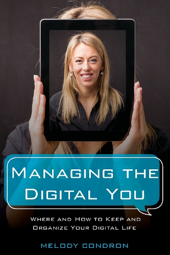 [object Object] «Managing the Digital You: Where and How to Keep and Organize Your Digital Life», автор Мелоді Карле - фото №1
