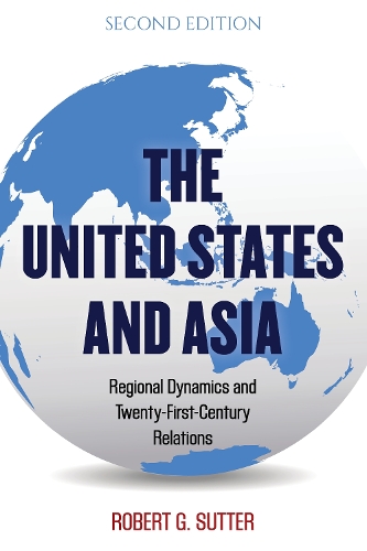 Бумажная книга «The United States and Asia: Regional Dynamics and Twenty-First-Century Relations», автор Роберт Г. Саттер - фото №1