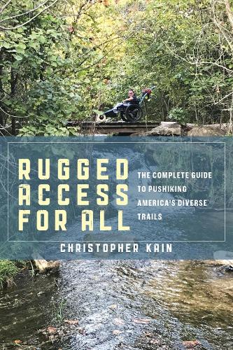 Паперова книга «Rugged Access for All: A Guide for Pushiking America’s Diverse Trails with Mobility Chairs and Strollers», автор Крістофер Кейн - фото №1