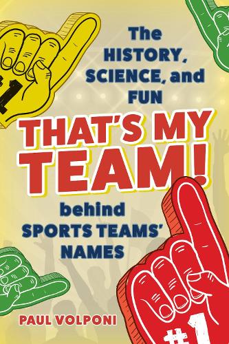 Паперова книга «That's My Team!: The History, Science, and Fun behind Sports Teams' Names», автор Поль Вольпоні - фото №1