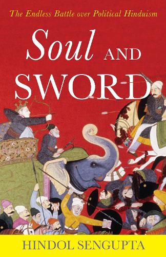 Бумажная книга «Soul and Sword: The Endless Battle over Political Hinduism», автор Хиндол Сенгупта - фото №1