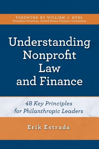 Бумажная книга «Understanding Nonprofit Law and Finance: Forty-Eight Key Principles for Philanthropic Leaders», автор Эрик Эстрада - фото №1