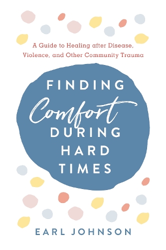 Паперова книга «Finding Comfort During Hard Times: A Guide to Healing after Disaster, Violence, and Other Community Trauma», автор Ерл Джонсон - фото №1