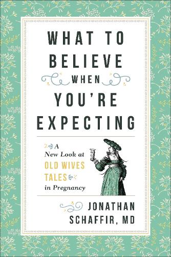Бумажная книга «What to Believe When You're Expecting: A New Look at Old Wives' Tales in Pregnancy», автор Джонатан Шаффир - фото №1