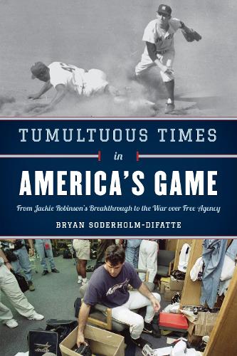 Бумажная книга «Tumultuous Times in America's Game: From Jackie Robinson's Breakthrough to the War over Free Agency», автор Брайан Содерхолм-Дифатте - фото №1
